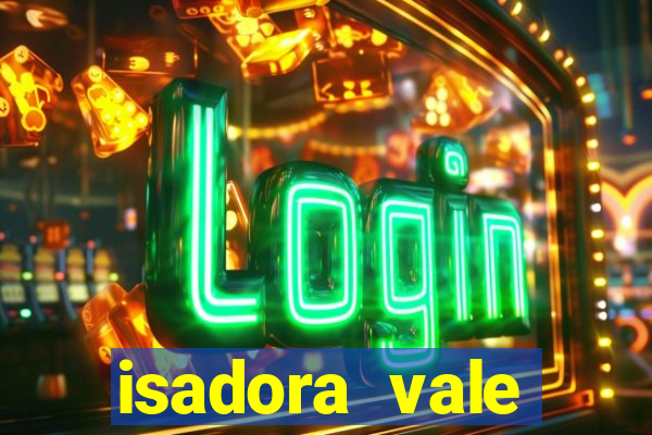 isadora vale reclame aqui